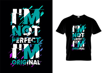 I'm Not Perfect I'm Original Typography T Shirt Design