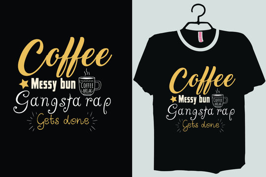 Messy Bun, Coffee Run, Gangsta Rap, Get It Done, Kinda Classy Kinda Hood, Mom Tee
