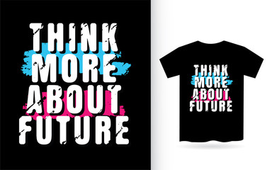 Fototapeta premium Think more about future t shirt typography for print