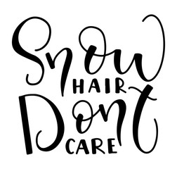 Snow hair don't care - black text isolated on white background. Vector illustration for posters, photo overlays, card, t-shirt print and social media. 