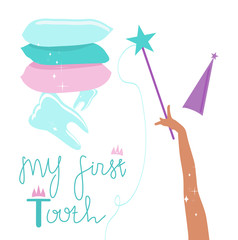 Lettering of My first tooth. Magic wand in fairy hand.Milk teeth under a stack of pillows.Congratulations for baby and parents.Orthodontic themed poster.Vector flat style for children's dentistry