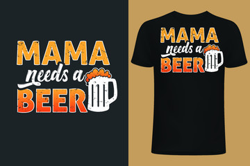  mama Needs A Beer t-shirt design