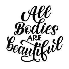 All bodies are beautiful - vector lettering on white background. For the design of postcards, posters, covers, prints for mugs, t-shirts, backpacks, motivation phrase.
