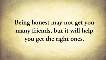 Inspire quote “Being honest may not get you many friends, but it will help you get the right ones” written on old paper