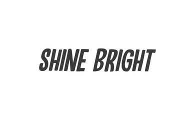 Shine bright quote lettering. Calligraphy inspiration graphic design typography element. Cute hand written vector sign letters.