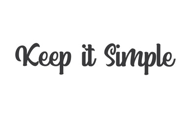 Keep it simple lettering. Calligraphy style inspirational quote. Graphic design typography element.