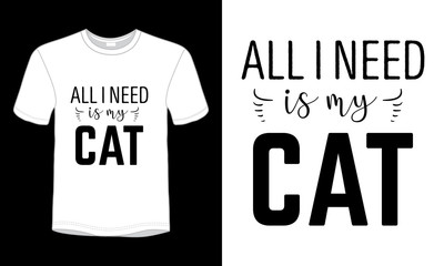 All i need is my cat typography vector t-shirt design.