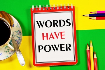 Words have power. Text label of a note in Notepad. The word is the result of a thought process, sounds with feelings and emotions.