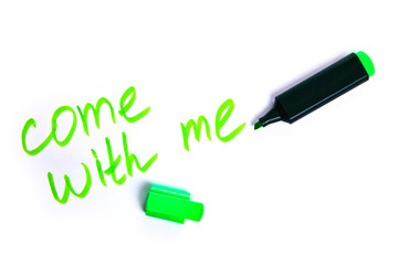 words come with me written with marker