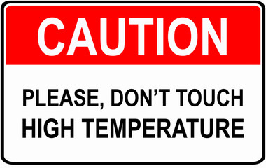 A sign that says : CAUTION don't touch HIGH TEMPERATURE.
