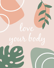 Fototapeta na wymiar Body positive lettering - love your body. Hand drawn tropical leaves on pink background. Abstract geometric shapes. Trendy pastel colors.