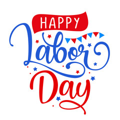 Happy Labor Day - Labour Day USA with motivational text. Good for T-shirts, September first Monday, USA holiday. United States national flag colors and hand lettering text design.