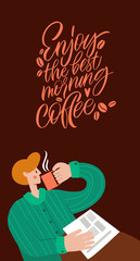 Enjoy the best morning coffee. A man with a newspaper is drinking coffee. Shop promotion motivation. Graphic design lifestyle lettering. Sketch hot drink mug inspiration vector.