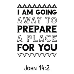  I am going away to prepare a place for you. Bible verse quote