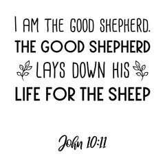 I am the good shepherd. The good shepherd lays down his life for the sheep. Bible verse quote