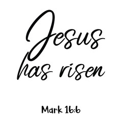 Jesus has risen. Bible verse quote