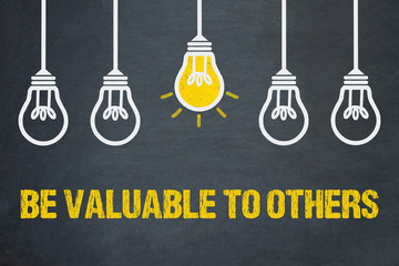 Be valuable to others 