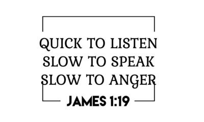 Biblical Phrase from James 1:19, Christian faith, Typography for print or use as poster, card, flyer or T Shirt