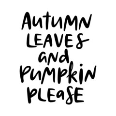 Autumn leaves and pumpkin please. Autumn hand drawn lettering.