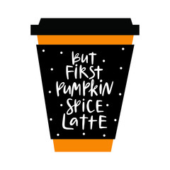 But first pumpkin spice latte. Autumn hand drawn lettering.