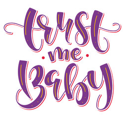 Trust me baby - colored vector illustration with calligraphy.
