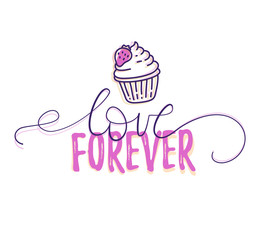 Vector romantic illustration of lettering with font love forever with line art style cupcake on white background.