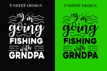  i'm going fishing with grandpa t-shirt design