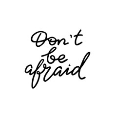 Don't be afraid. Hand drawn quote. Simple vector lettering for prints, cards, posters.