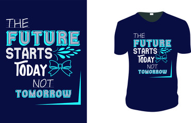 Inspirational quotes typography t shirt, Vector illustration with hand-drawn lettering. "The Future Starts Today Not Tomorrow" Typography Vector graphic for t shirt. Vector graphic, typographic .