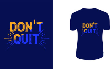 Inspirational quotes typography t shirt, Vector illustration with hand-drawn lettering. "Don't Quit" Typography Vector graphic for t shirt. Vector graphic, typographic poster or t shirt.