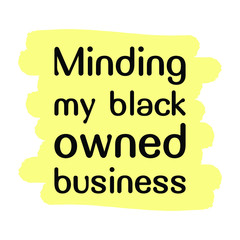 Minding my black owned business. Vector Quote