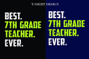 best 7th grade teacher ever t-shirt design