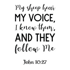 My sheep hear My voice, I know them, and they follow Me. Bible verse quote