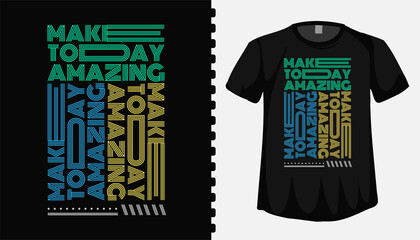 Make today amazing typography lettering t shirt design template for fashion clothing
