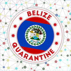 Quarantine in Belize sign. Round badge with flag of Belize. Country lockdown emblem with title and virus signs. Vector illustration.