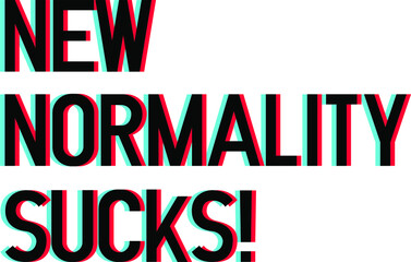 New Normality Sucks! lettering art with 3d glasses effect over white blackground. T shirt and stamps concept