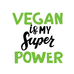 Vegan is my superpower. Motivational quote. Handwritten inspiration. Design element for poster, t-shirt print, card, cafe, restaurants, menu, advertising
