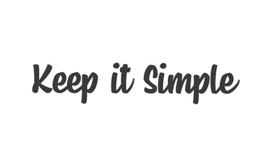 Keep it simple lettering. Calligraphy style inspirational quote. Graphic design typography element.
