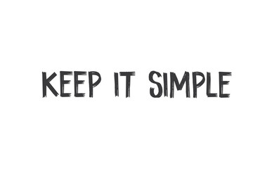 Keep it simple lettering. Calligraphy style inspirational quote. Graphic design typography element.