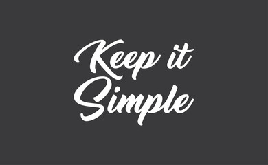 Keep it simple lettering. Calligraphy style inspirational quote. Graphic design typography element.