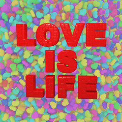 Writing "love is life" on colorful little hearts background