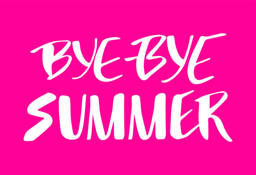 Bye bye summer hand drawn lettering design. Text message to the end of summer season. Use for prints, poster, social media, cards, advertising.