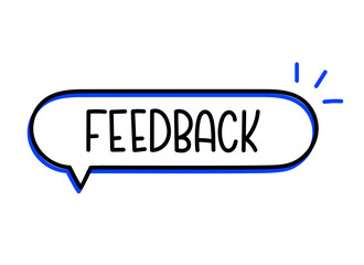 Feedback inscription. Handwritten lettering illustration. Black vector text in speech bubble.Simple outline marker style