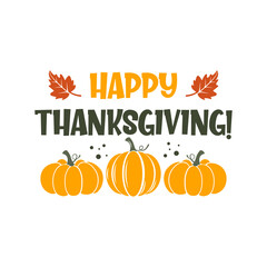 Happy thanksgiving! slogan inscription. Vector quotes. Illustration for Thanksgiving for prints on t-shirts and bags, posters, cards. Isolated on white background. Thanksgiving phrase, Hello fall.