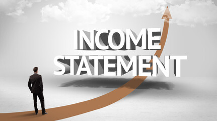 Fototapeta premium Rear view of a businessman standing in front of INCOME STATEMENT inscription, successful business concept