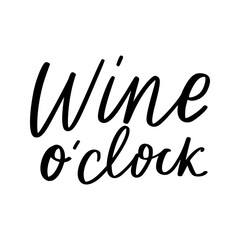 Wine o clock - vector quote. Positive funny saying for poster in cafe and bar, t shirt design. Graphic wine lettering in ink calligraphy style. Vector illustration isolated on white background.