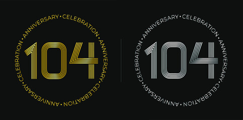 104th birthday. One hundred and four years anniversary celebration banner in golden and silver colors. Circular logo with original numbers design in elegant lines.