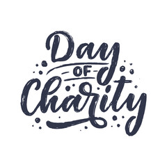 Hand drawn lettering phrase - Day of Charity. Holiday celebration artwork for greeting cards, social network and web design. Vector