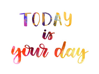 Today is your day - handwritten modern calligraphy watercolor lettering. Inspirational handlettering.