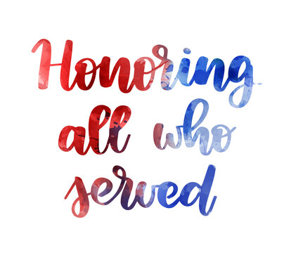 Honoring all who served - handwritten lettering calligraphy. Veterans day in USA holiday concept. Watercolor painted text in flag colors for United states of America.